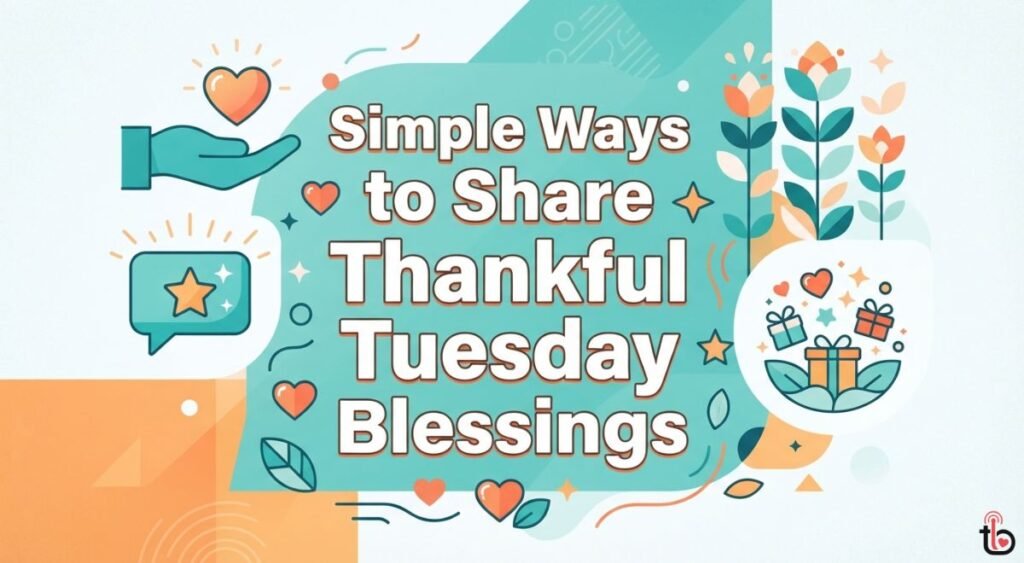 Simple Ways to Share Thankful Tuesday Blessings