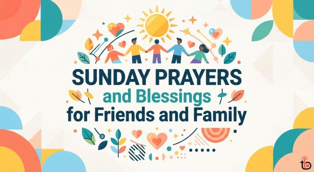 Sunday Prayers and Blessings for Friends and Family