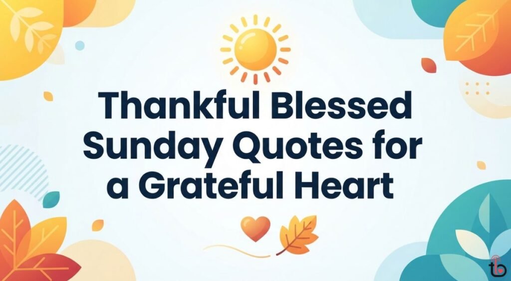 Thankful Blessed Sunday Quotes for a Grateful Heart