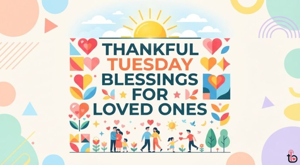 Thankful Tuesday Blessings for Loved Ones