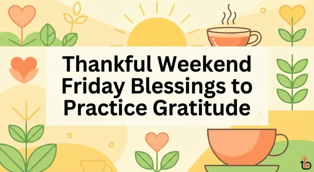 Thankful Weekend Friday Blessings to Practice Gratitude