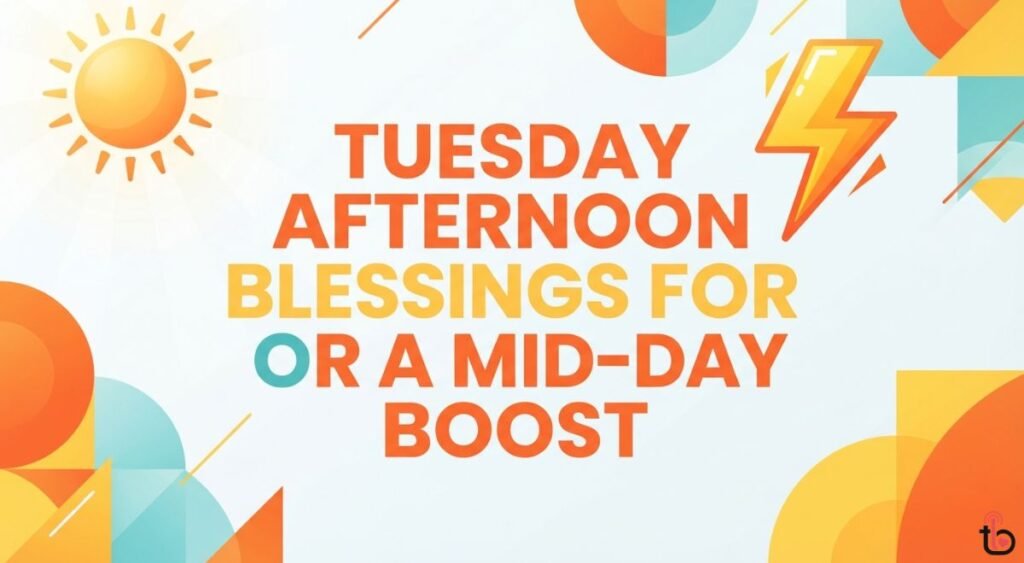 Tuesday Afternoon Blessings for a Mid-Day Boost