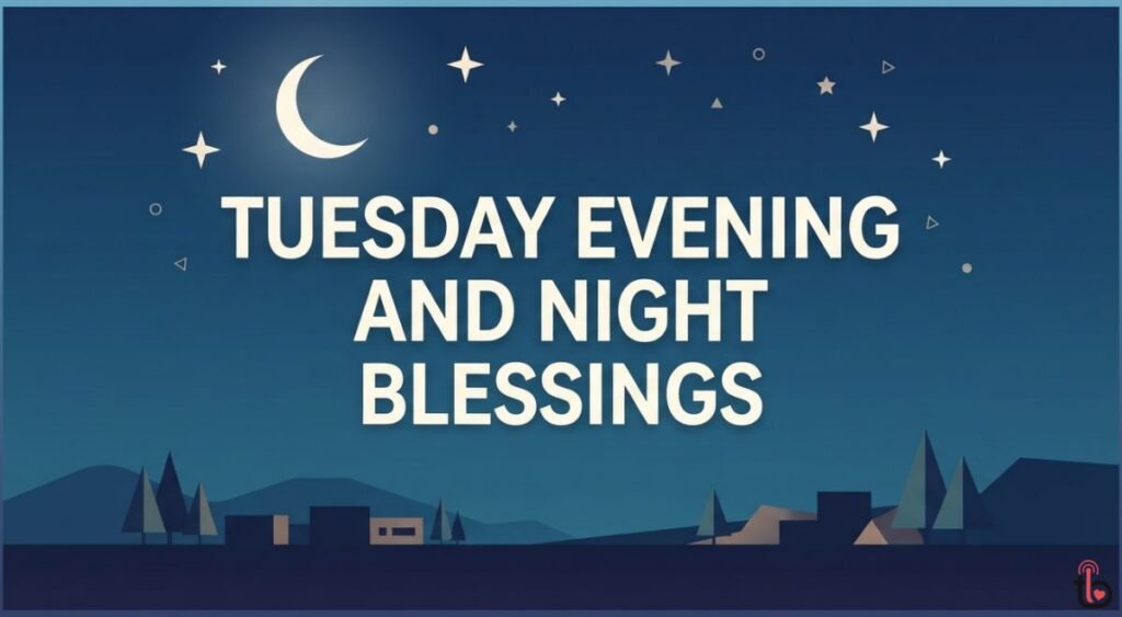 Tuesday Evening and Night Blessings