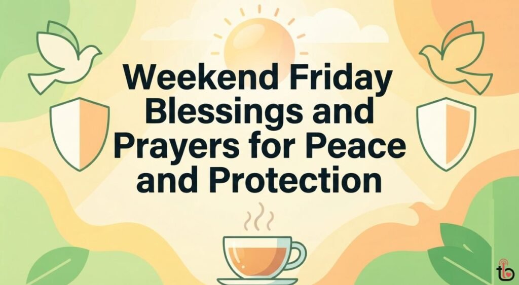 Weekend Friday Blessings and Prayers for Peace and Protection