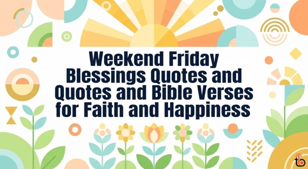 Weekend Friday Blessings Quotes and Bible Verses for Faith and Happiness