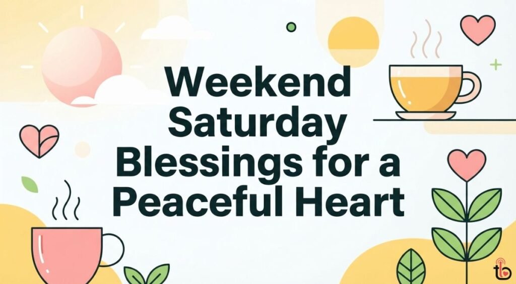 Weekend Saturday Blessings for a Peaceful Heart