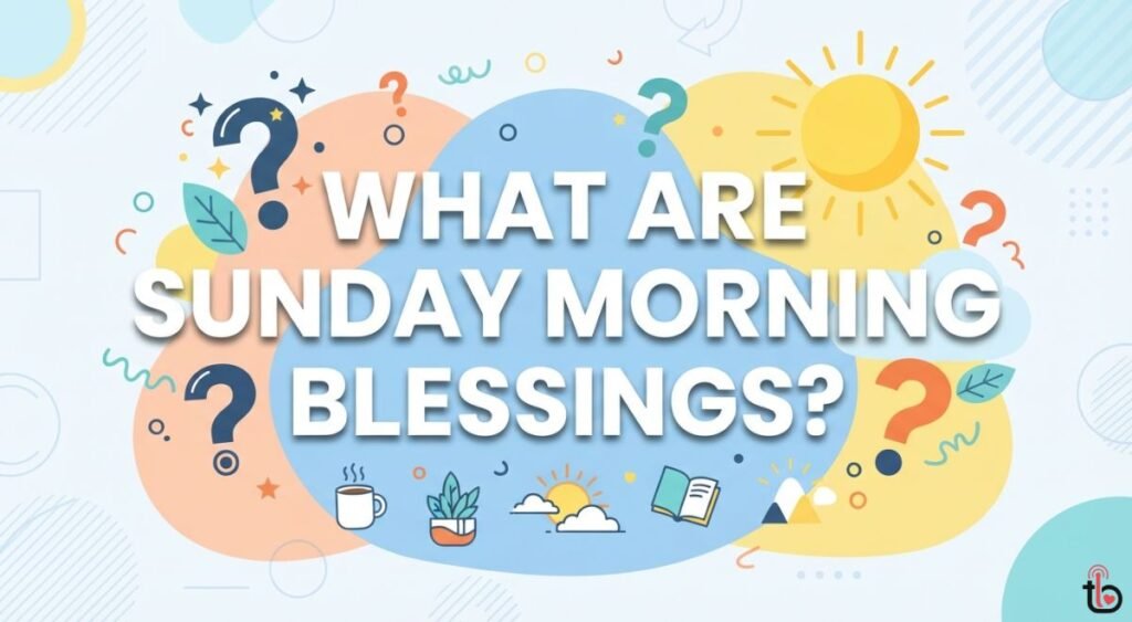 What Are Sunday Morning Blessings?