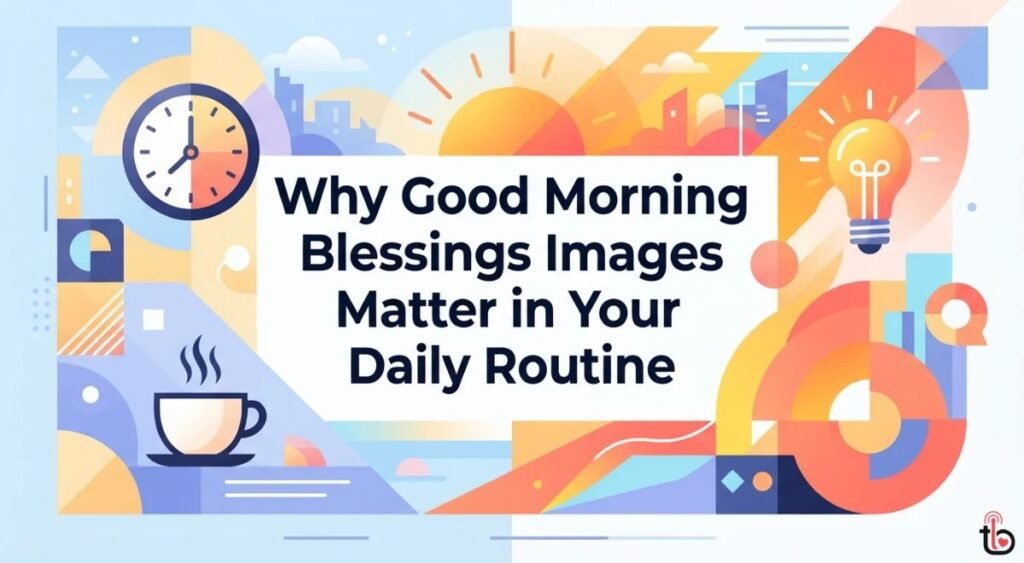 Why Good Morning Blessings Images Matter in Your Daily Routine
